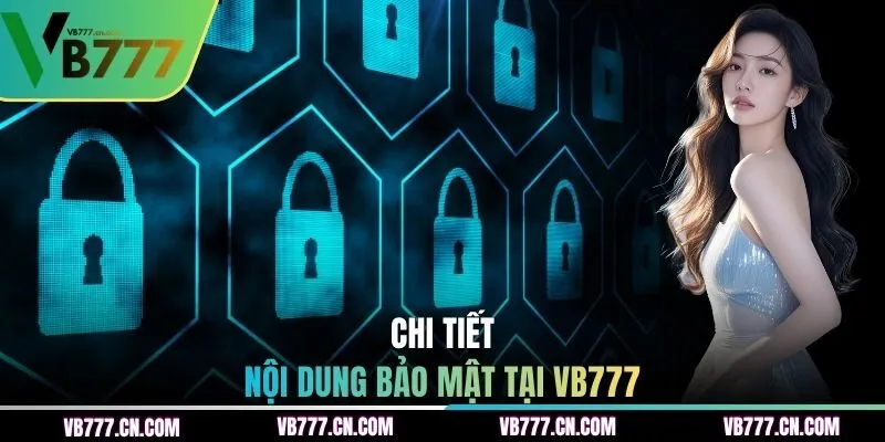 Chi tiết nội dung bảo mật tại VB777