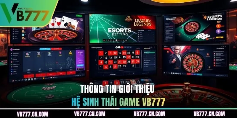 Thông tin giới thiệu hệ sinh thái game VB777