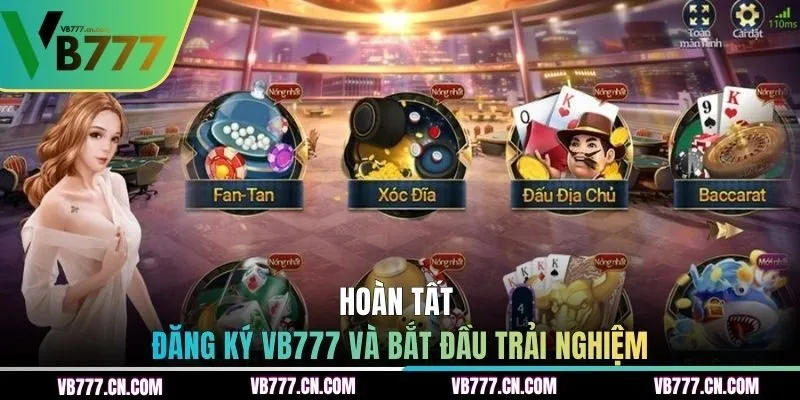 Hoàn tất đăng ký VB777 và bắt đầu trải nghiệm