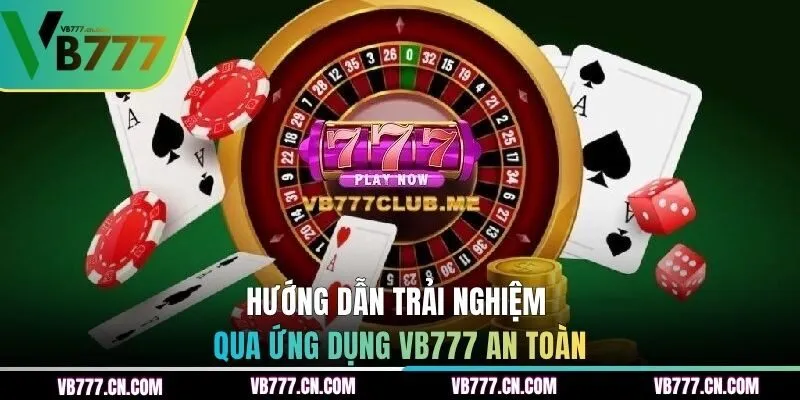 Hướng dẫn trải nghiệm qua ứng dụng VB777 an toàn