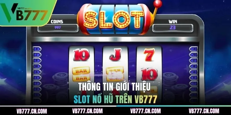 Chi tiết tổng quát về sảnh game Slot Nổ Hũ