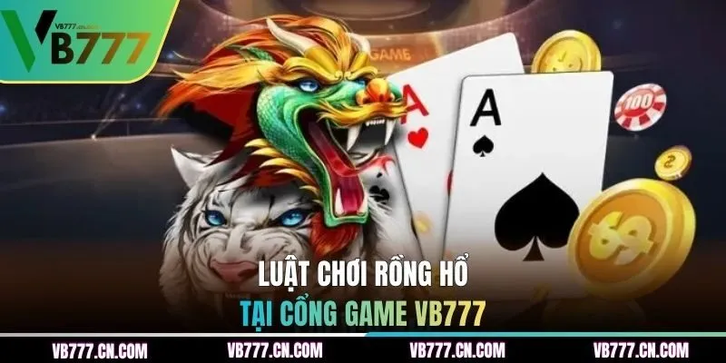 Luật chơi Rồng Hổ tại cổng game VB777