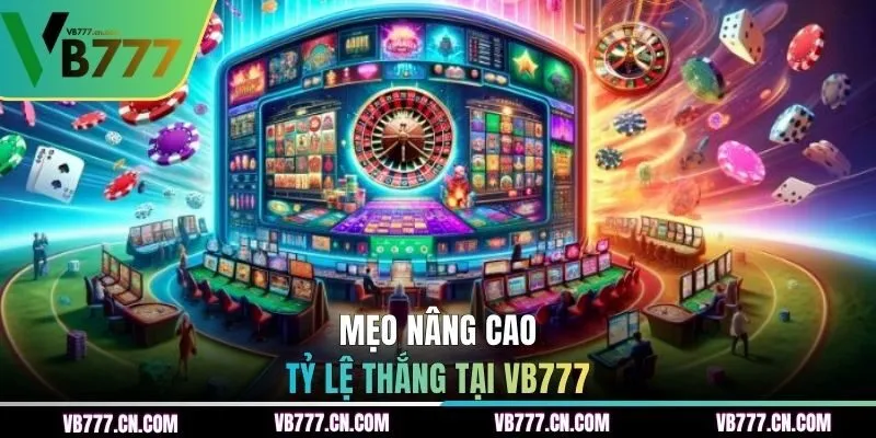 Mẹo nâng cao tỷ lệ thắng tại VB777