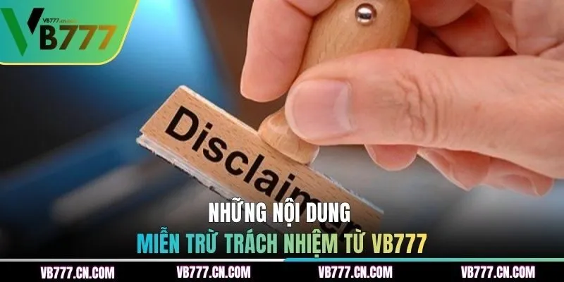 Những nội dung miễn trừ trách nhiệm từ VB777